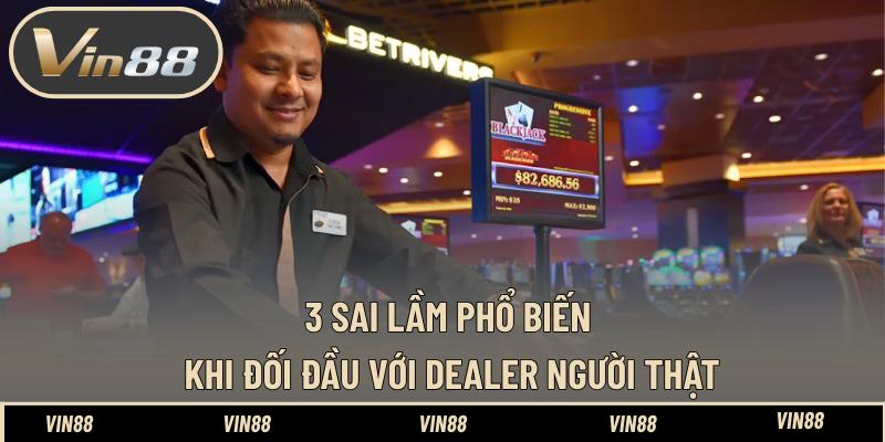 Tâm Lý Vững Vàng Khi Đối Đầu Với Dealer Người Thật Tốt Tâm Lý Vững Vàng Khi Đối Đầu Với Dealer Người Thật Tốt