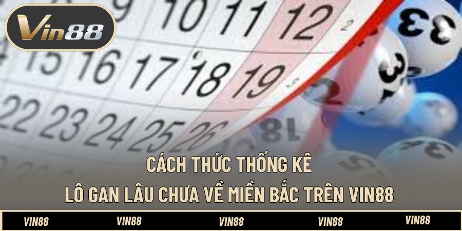 Thống Kê Lô Gan Lâu Chưa Về Miền Bắc - Gợi Ý Tốt Nhất Thống Kê Lô Gan Lâu Chưa Về Miền Bắc - Gợi Ý Tốt Nhất