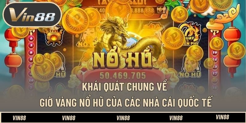 Giờ Vàng Nổ Hũ Của Các Nhà Cái Quốc Tế - Những Thời Điểm Hay Giờ Vàng Nổ Hũ Của Các Nhà Cái Quốc Tế - Những Thời Điểm Hay