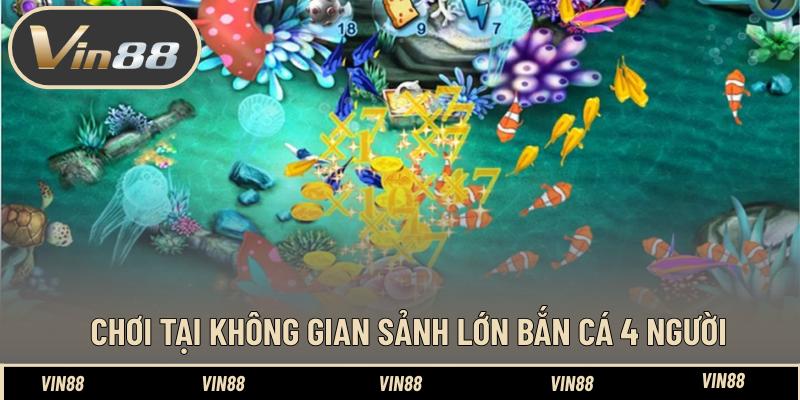 Cảm Giác Chơi Bắn Cá 4 Người Tại Sảnh Lớn Hay Ho Ra Sao Cảm Giác Chơi Bắn Cá 4 Người Tại Sảnh Lớn Hay Ho Ra Sao