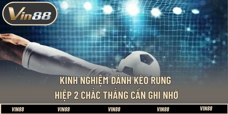 Kinh Nghiệm Đánh Kèo Rung Hiệp 2 Chắc Thắng VIN88 Từ Thực Tế Kinh Nghiệm Đánh Kèo Rung Hiệp 2 Chắc Thắng VIN88 Từ Thực Tế