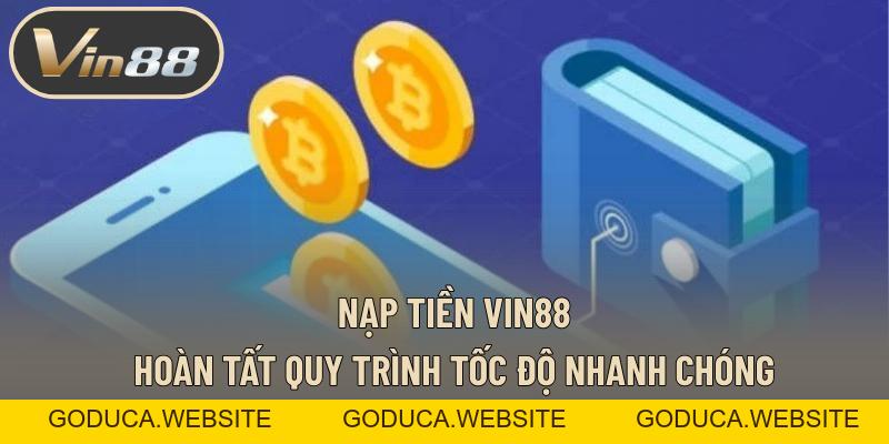 Nạp Tiền VIN88 – Hoàn Tất Quá Trình Tốc Độ Nhanh Chóng