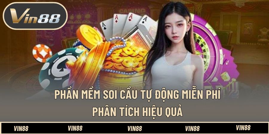 Phần Mềm Soi Cầu Tự Động Miễn Phí - Tối Ưu Kết Quả Lô Đề