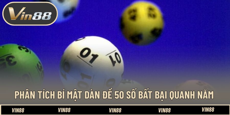 Bí Mật Dàn Đề 50 Số Bất Bại Quanh Năm - Kỹ Thuật Bền Vững