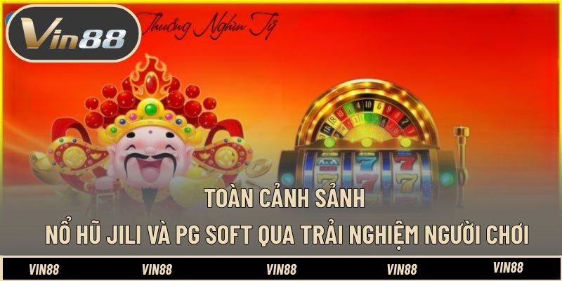 Review Các Sảnh Nổ Hũ Jili Và PG Soft VIN88 – Bạn Cần Biết Review Các Sảnh Nổ Hũ Jili Và PG Soft VIN88 – Bạn Cần Biết