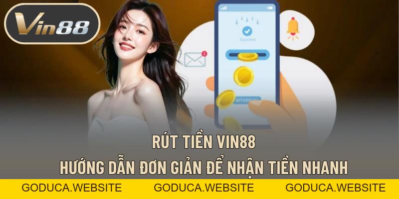 Rút Tiền VIN88 – Cách Đơn Giản Để Bạn Nhận Tiền Nhanh