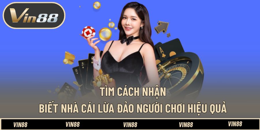 Cách Nhận Biết Nhà Cái Lừa Đảo Người Chơi - Tránh Mất Tiền Cách Nhận Biết Nhà Cái Lừa Đảo Người Chơi - Tránh Mất Tiền