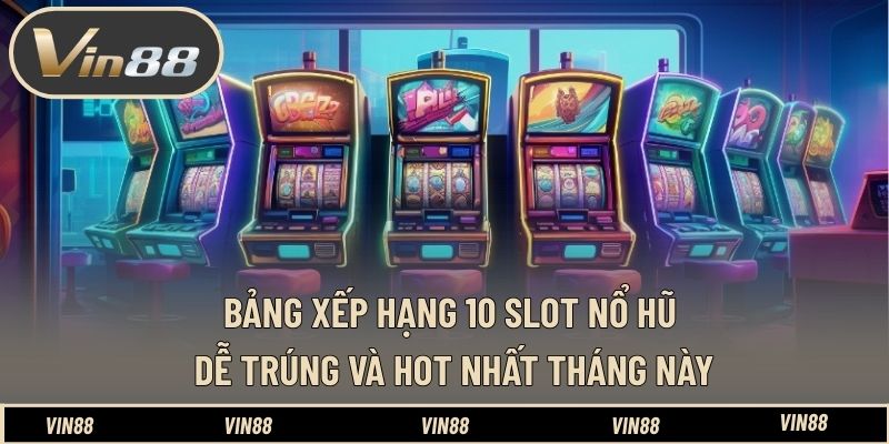 Top 10 Game Slot Nổ Hũ Dễ Trúng Nhất Tháng Này Giúp Nắm Bắt Top 10 Game Slot Nổ Hũ Dễ Trúng Nhất Tháng Này Giúp Nắm Bắt