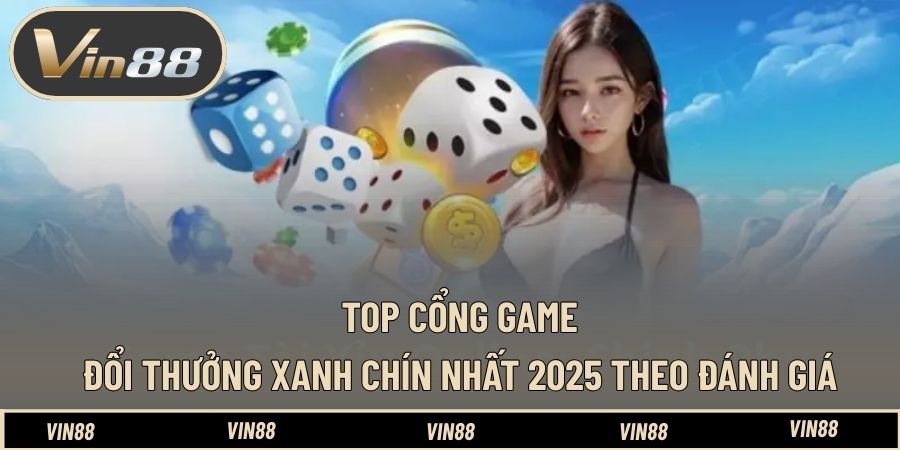 Top Cổng Game Đổi Thưởng Xanh Chín Nhất 2026 - Uy Tín Số Một Top Cổng Game Đổi Thưởng Xanh Chín Nhất 2026 - Uy Tín Số Một