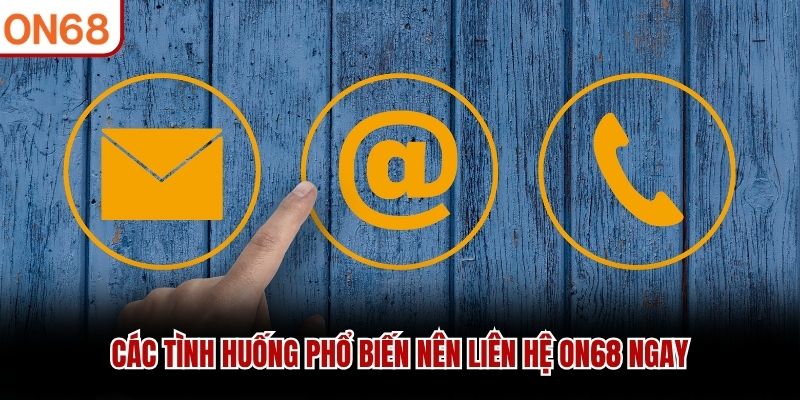 Liên Hệ ON68 - Tổng Hợp Các Kênh Hỗ Trợ An Toàn 24/7 Liên Hệ ON68 - Tổng Hợp Các Kênh Hỗ Trợ An Toàn 24/7