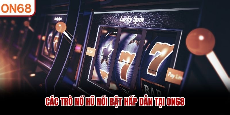Nổ Hũ ON68 - Cơ Hội Nhận Thưởng Hàng Tỷ Mỗi Ngày Nổ Hũ ON68 - Cơ Hội Nhận Thưởng Hàng Tỷ Mỗi Ngày