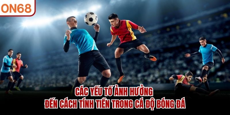 Cách Tính Tiền Trong Cá Độ Bóng Đá Dễ Hiểu Cho Người Mới 2026