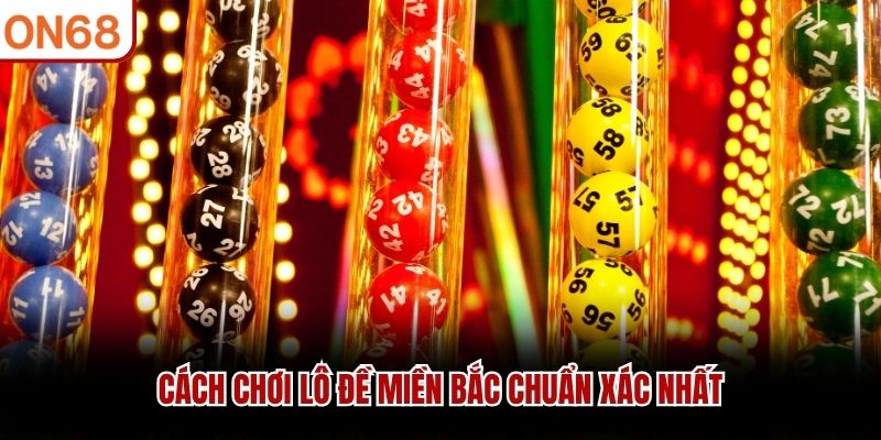 Cách Chơi Lô Đề Miền Bắc: Bí Quyết Trúng Cao, Dễ Thắng