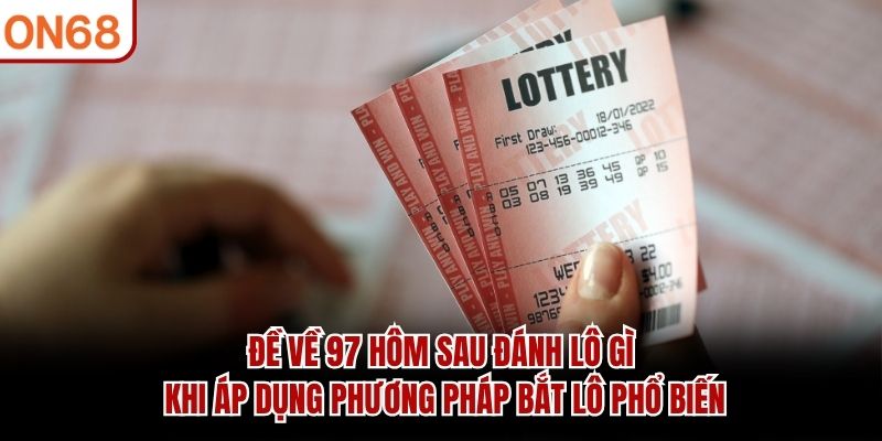 Đề Về 97 Hôm Sau Đánh Lô Gì? Cách Tham Khảo Dãy Số 2026