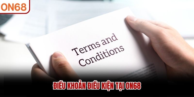 Điều Khoản Điều Kiện ON68 Không Nên Bỏ Qua Khi Tham Gia