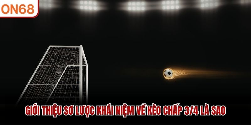 Kèo Chấp 3/4 Là Sao? Hướng Dẫn Cách Đọc Kèo Tại ON68