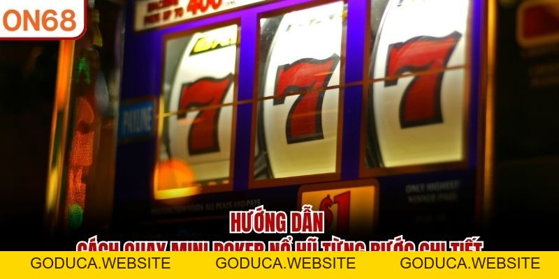Cách Quay Mini Poker Nổ Hũ – Hướng Dẫn Cho Người Mới 2026