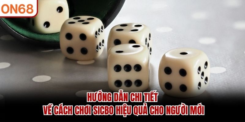 Cách Chơi Sicbo Hiệu Quả - Bí Quyết Chiến Thắng Tại ON68