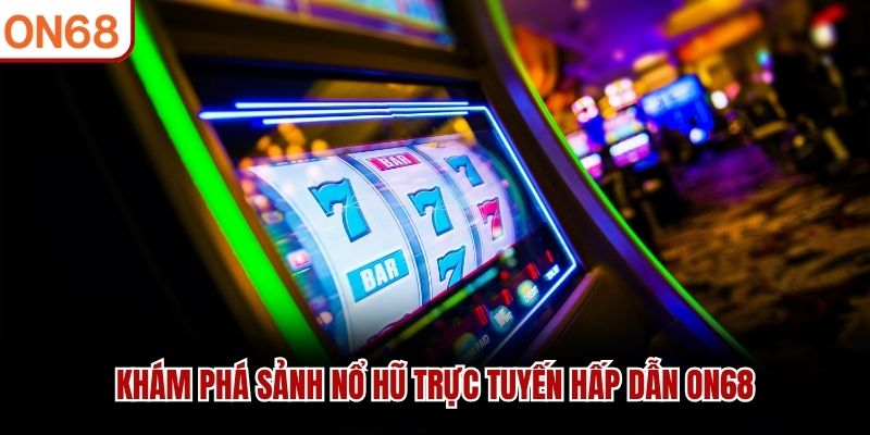 Nổ Hũ ON68 - Cơ Hội Nhận Thưởng Hàng Tỷ Mỗi Ngày Nổ Hũ ON68 - Cơ Hội Nhận Thưởng Hàng Tỷ Mỗi Ngày
