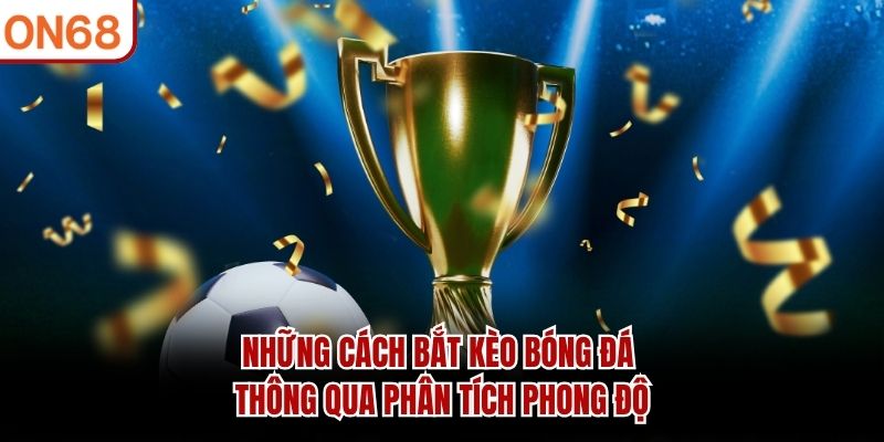 Những Cách Bắt Kèo Bóng Đá Hiệu Quả Người Mới Nên Biết 2026