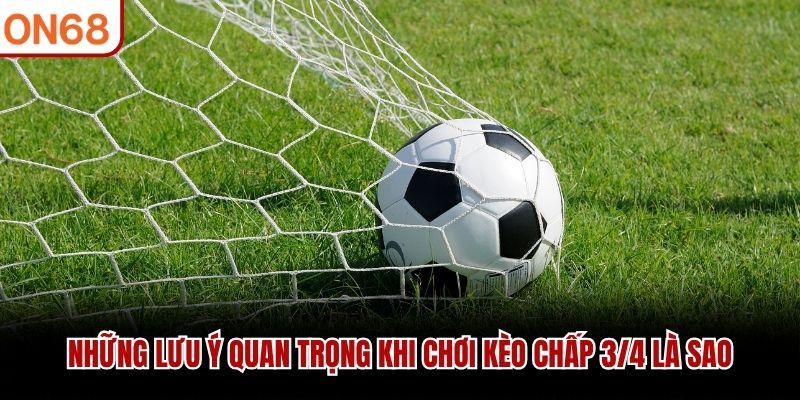 Kèo Chấp 3/4 Là Sao? Hướng Dẫn Cách Đọc Kèo Tại ON68