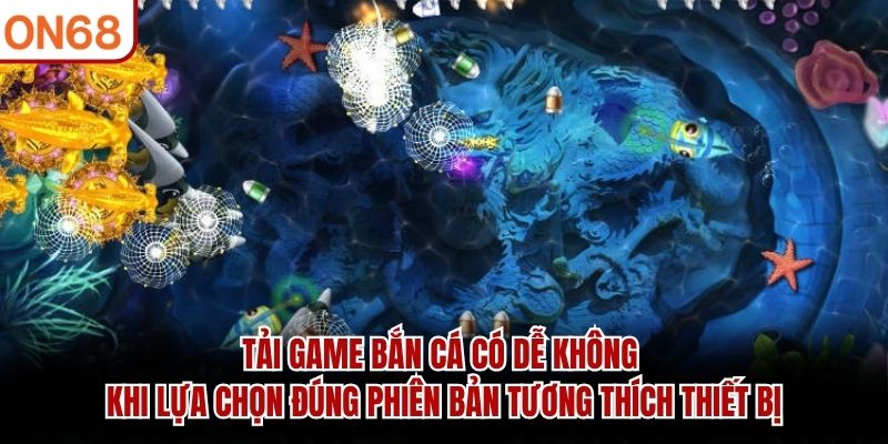 Tải Game Bắn Cá Có Dễ Không? Hướng Dẫn Chi Tiết Các Bước
