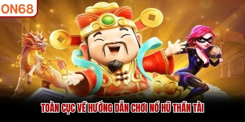 Hướng Dẫn Chơi Nổ Hũ Thần Tài Cho Người Mới Tại ON68