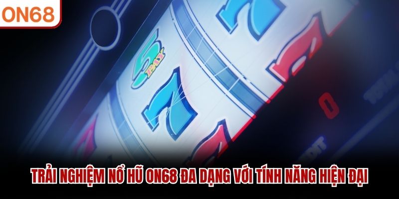 Nổ Hũ ON68 - Cơ Hội Nhận Thưởng Hàng Tỷ Mỗi Ngày Nổ Hũ ON68 - Cơ Hội Nhận Thưởng Hàng Tỷ Mỗi Ngày