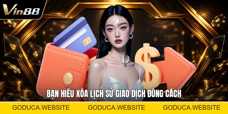 Xóa Lịch Sử Giao Dịch - Hướng Dẫn Kiểm Soát Dữ Liệu