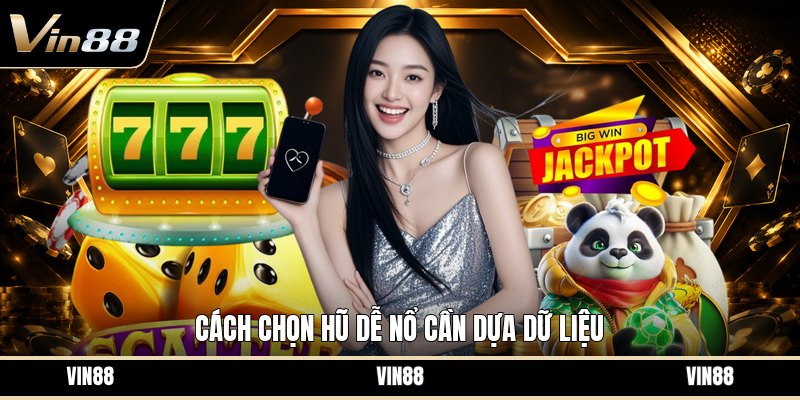 Cách Chọn Hũ Dễ Nổ - Tiêu Chí Nhận Biết Hũ Tiềm Năng