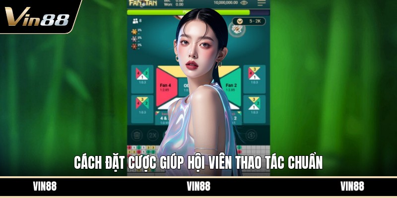 Hướng Dẫn Chơi Fantan - Cách Hiểu Luật Và Đặt Cược