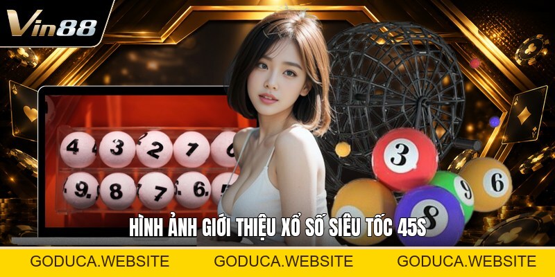 Xổ Số Siêu Tốc 45s - Hướng Dẫn Luật Và Cách Chơi Dễ