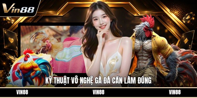 Kỹ Thuật Vô Nghệ Gà Đá - Cách Làm Đúng Cho Gà Khỏe
