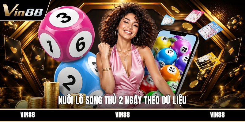Nuôi Lô Song Thủ 2 Ngày - Cách Chọn Cặp Số Dễ Theo
