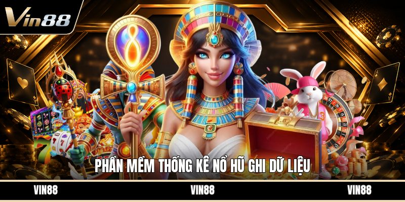 Phần Mềm Thống Kê Nổ Hũ - Cách Đọc Dữ Liệu Chính Xác