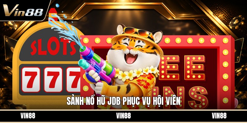 Sảnh Nổ Hũ Jdb - Cách Chơi Và Mẹo Chọn Game Hiệu Quả