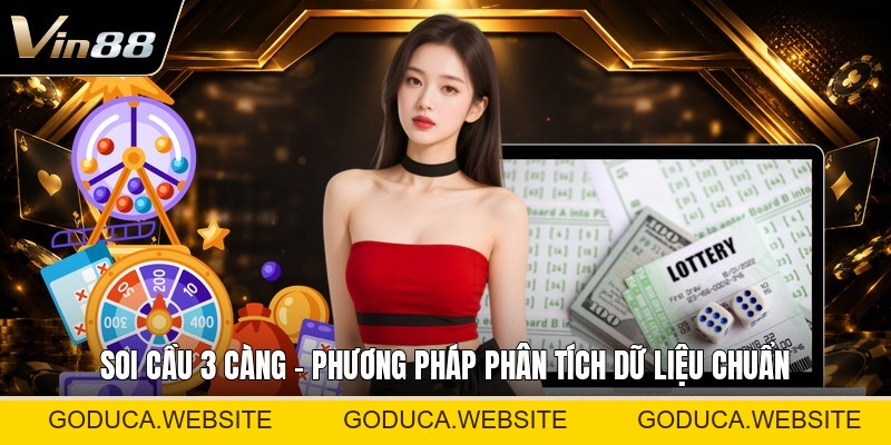 Soi Cầu 3 Càng - Phương Pháp Phân Tích Dữ Liệu Chuẩn