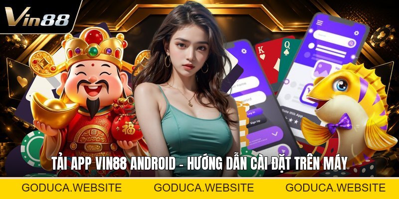 Tải App VIN88 Android - Hướng Dẫn Cài Đặt Trên Máy