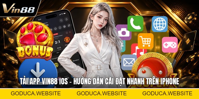 Tải App VIN88 Ios - Hướng Dẫn Cài Đặt Nhanh Trên IPhone
