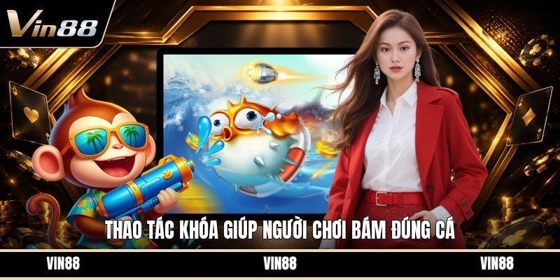 Khóa Mục Tiêu Bắn Cá - Cách Ngắm Chuẩn Hơn Khi Săn Cá